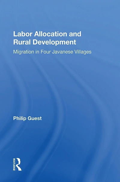 Labor Allocation And Rural Development: Migration Four Javanese Villages