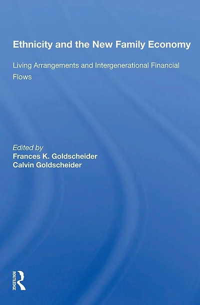 Ethnicity And The New Family Economy: Living Arrangements Intergenerational Financial Flows