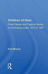 Children of Ham: "Freed Slaves and Fugitive on the Kenya Coast, 1873 to 1907"
