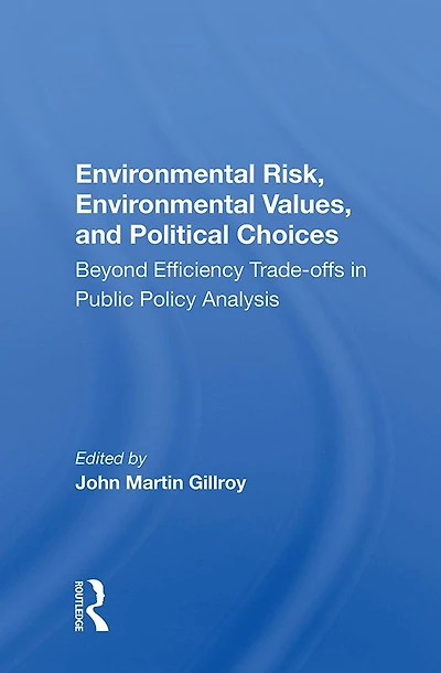 Environmental Risk, Values, And Political Choices: Beyond Efficiency Tradeoffs Public Policy Analysis