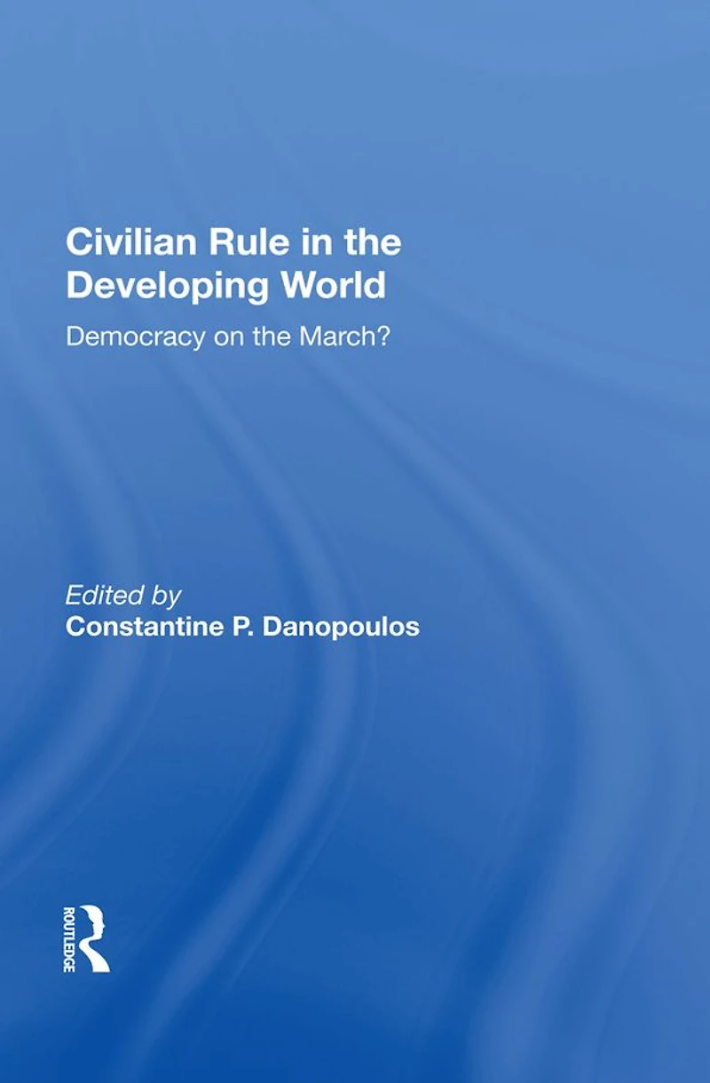 Civilian Rule The Developing World: Democracy On March?
