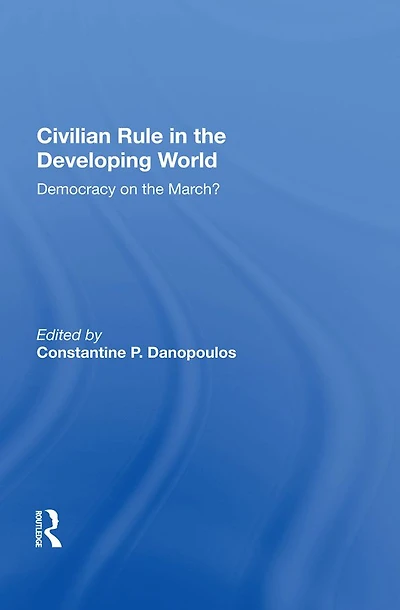 Civilian Rule The Developing World: Democracy On March?