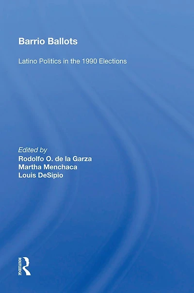 Barrio Ballots: Latino Politics the 1990 Elections