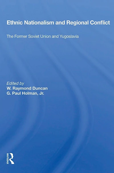 Ethnic Nationalism And Regional Conflict: The Former Soviet Union Yugoslavia