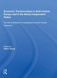 Economic Transformation East-central Europe And The Newly Independent States: Vienna Institute For Comparative Studies Yearbook V