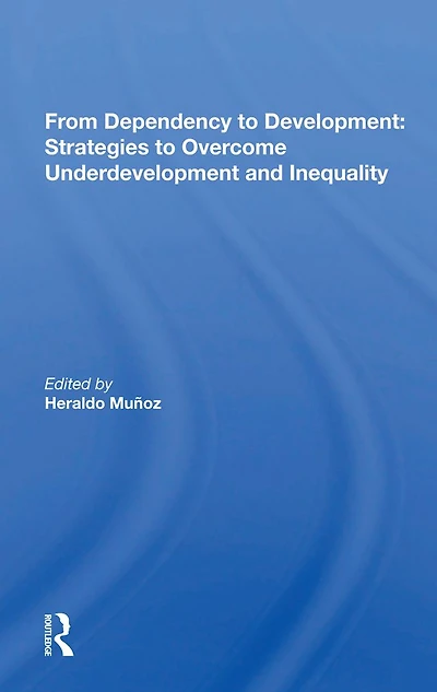From Dependency To Development: Strategies Overcome Underdevelopment And Inequality
