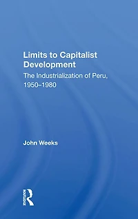 Limits To Capitalist Development: The Industrialization Of Peru, 1950-1980