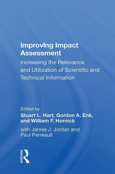 Improving Impact Assessment: Increasing The Relevance And Utilization Of Scientific Technical Information