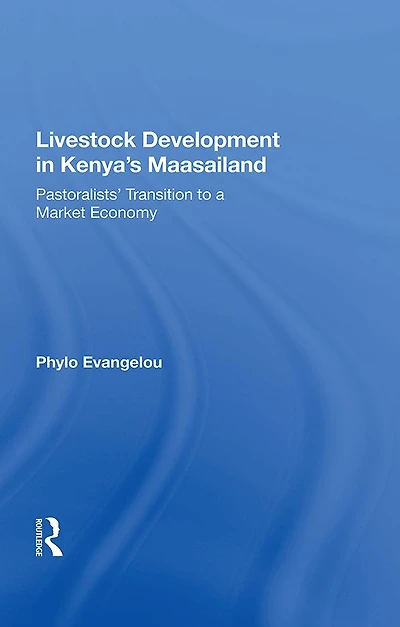 Livestock Development Kenya's Maasailand: Pastoralists' Transition To A Market Economy