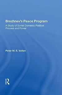 Brezhnev's Peace Program: A Study Of Soviet Domestic Political Process And Power