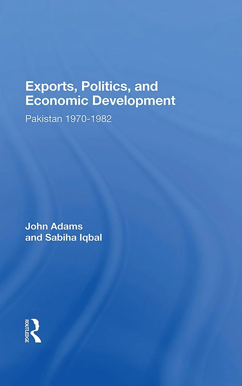 Exports, Politics, And Economic Development: Pakistan, 1970-1982