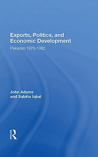 Exports, Politics, And Economic Development: Pakistan, 1970-1982