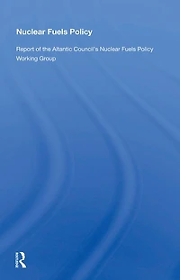 Nuclear Fuels Policy: Report of the Atlantic Council's Policy Working Group