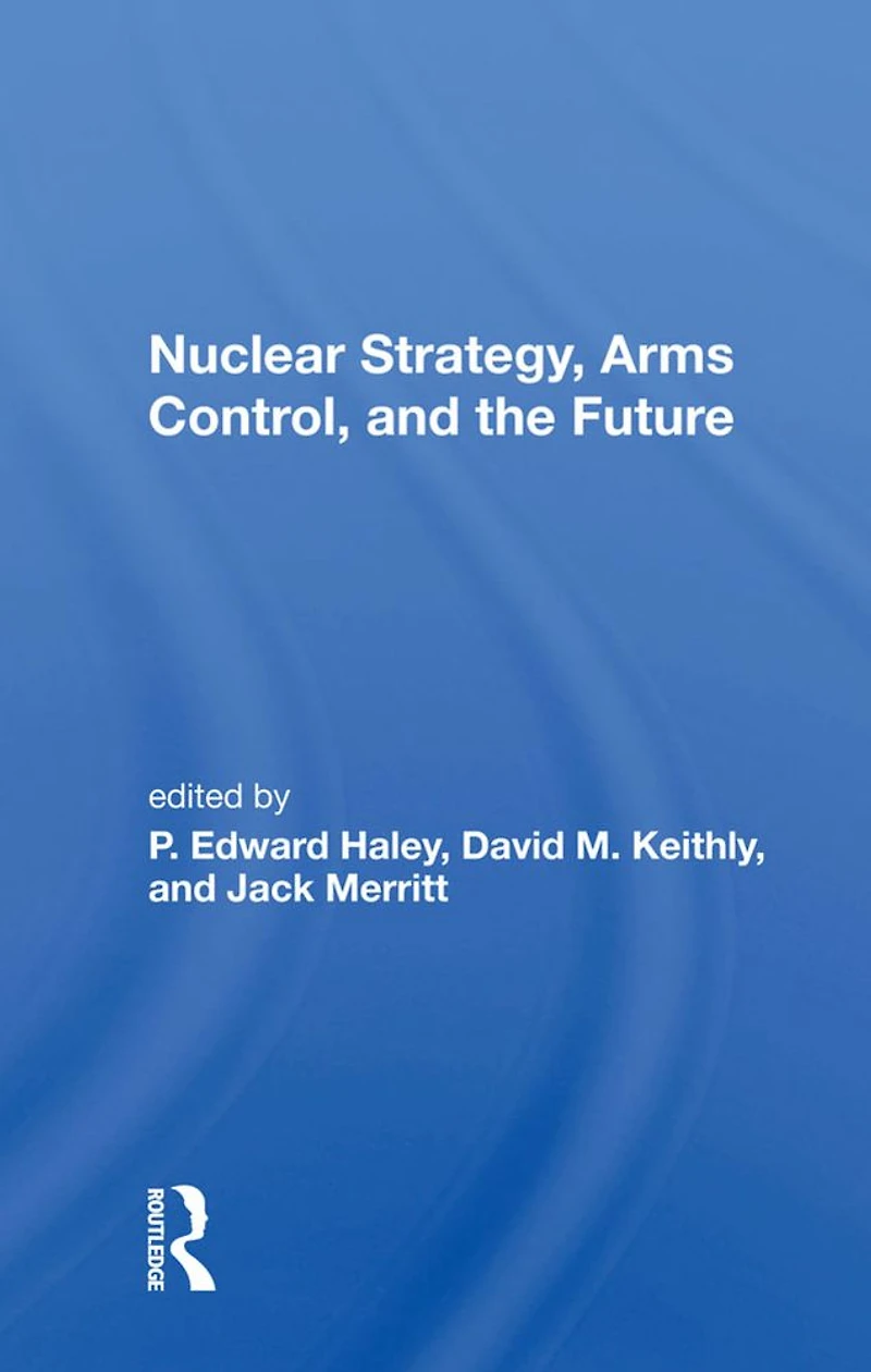 Nuclear Strategy, Arms Control, And The Future