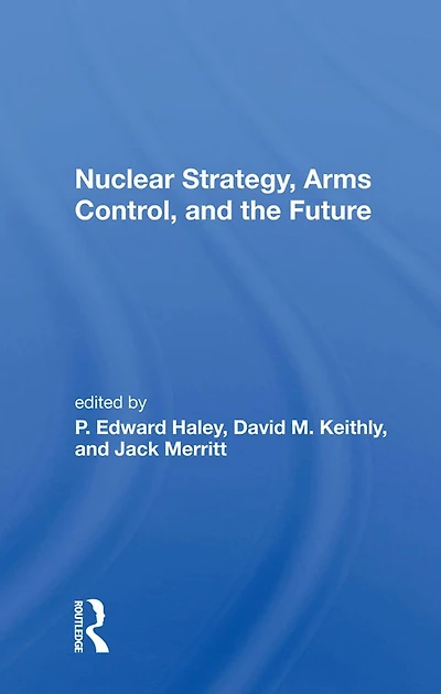 Nuclear Strategy, Arms Control, And The Future
