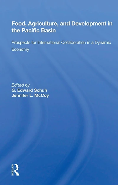 Food, Agriculture, And Development The Pacific Basin: Prospects For International Collaboration A Dynamic Economy