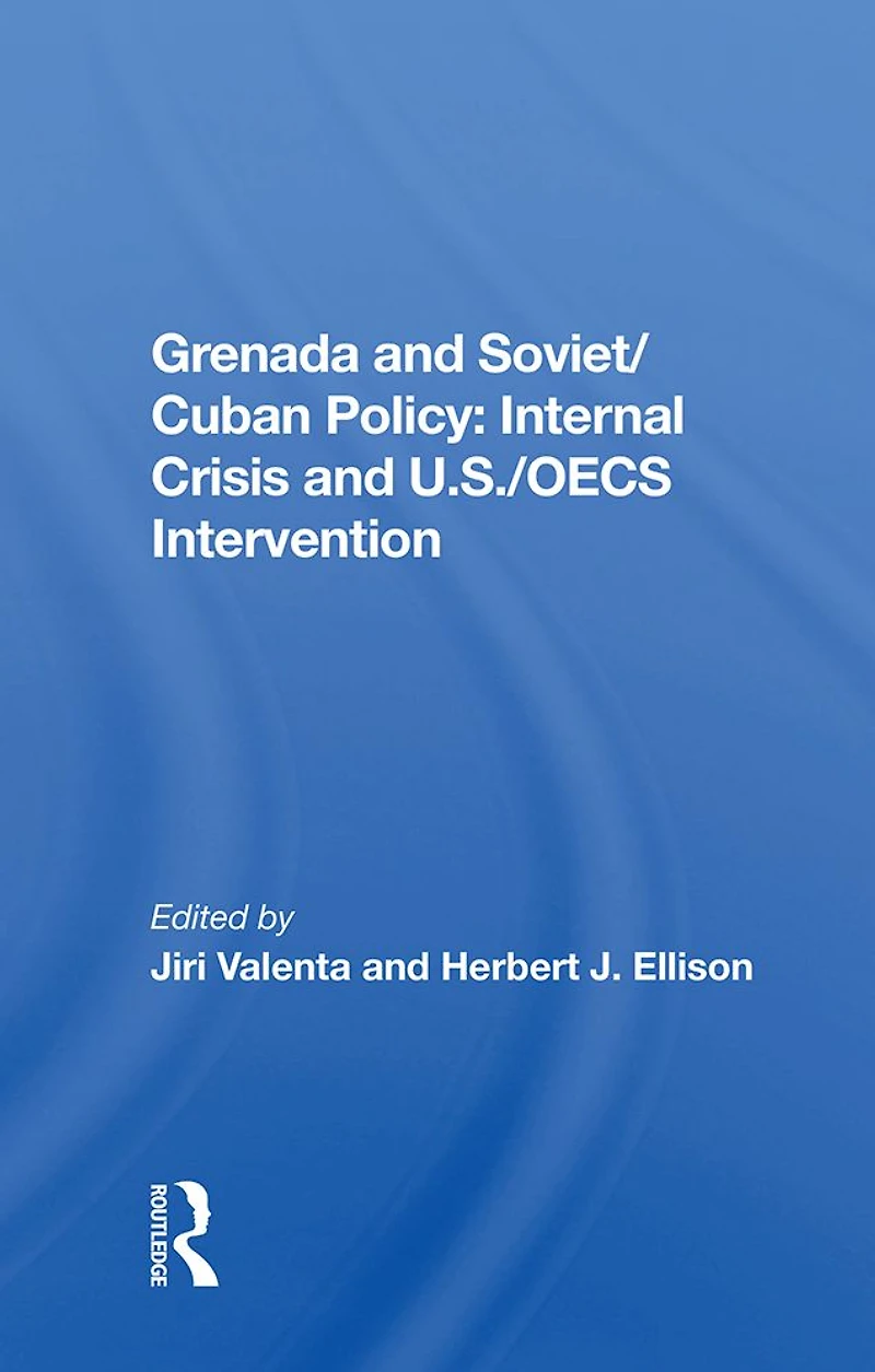Grenada And Soviet/cuban Policy: Internal Crisis U.s./oecs Intervention