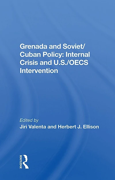 Grenada And Soviet/cuban Policy: Internal Crisis U.s./oecs Intervention