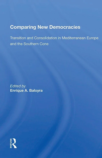 Comparing New Democracies: Transition And Consolidation Mediterranean Europe The Southern Cone