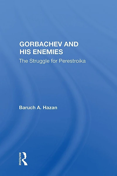 Gorbachev and his Enemies: The Struggle for Perestroika