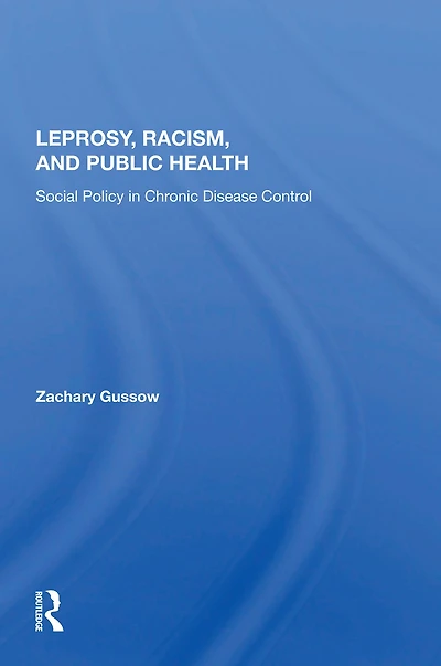 Leprosy, Racism, And Public Health: Social Policy Chronic Disease Control