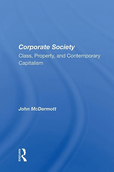 Corporate Society: "Class, Property, and Contemporary Capitalism"