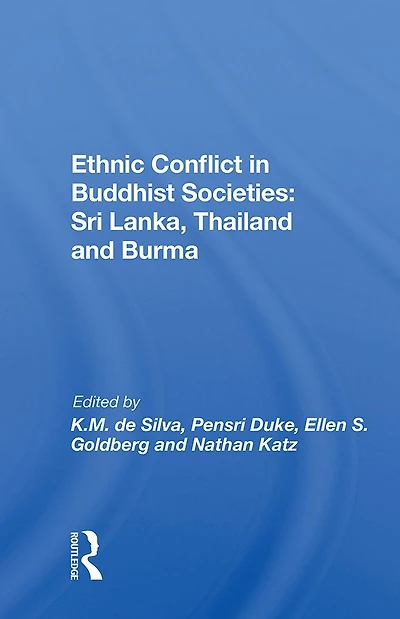 Ethnic Conflict Buddhist Societies: Sri Lanka, Thailand, Burma