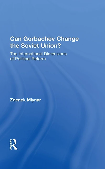 Can Gorbachev Change The Soviet Union?: International Dimensions Of Political Reform