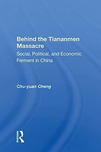 Behind The Tiananmen Massacre: Social, Political, And Economic Ferment China