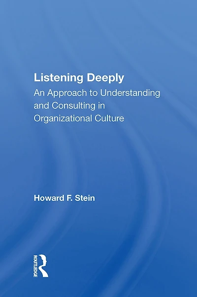 Listening Deeply: An Approach To Understanding And Consulting Organizational Culture