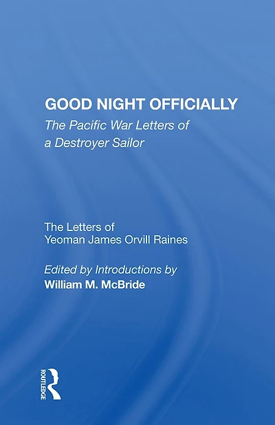 Good Night Officially: The Pacific War Letters Of A Destroyer Sailor