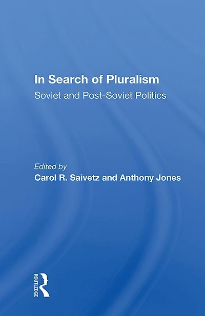Search Of Pluralism: Soviet And Post-soviet Politics