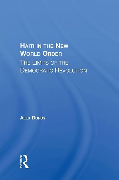 Haiti The New World Order: Limits Of Democratic Revolution