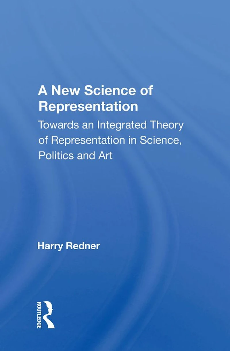 A New Science Of Representation: Towards An Integrated Theory Representation Science, Politics And Art