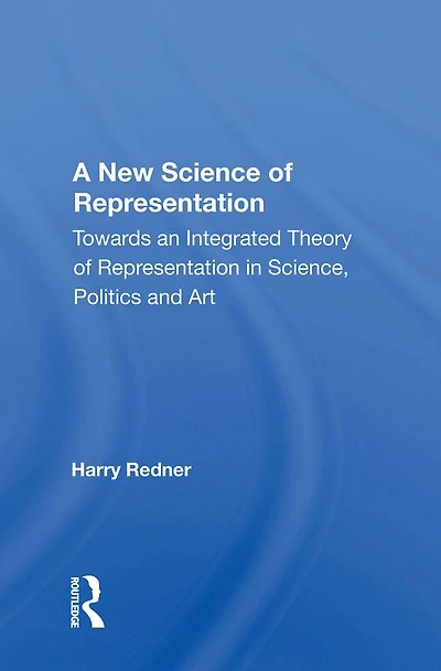 A New Science Of Representation: Towards An Integrated Theory Representation Science, Politics And Art