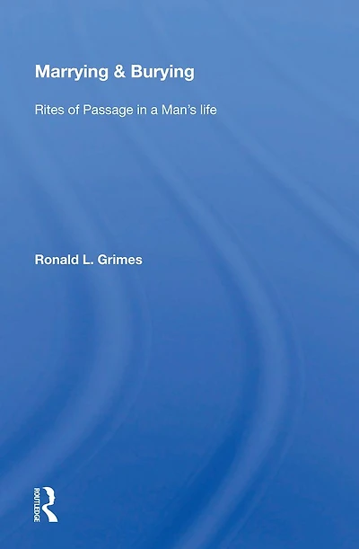 Marrying & Burying: Rites of Passage a Man's Life