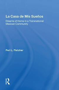 La Casa De Mis Suenos: Dreams Of Home A Transnational Migrant Community
