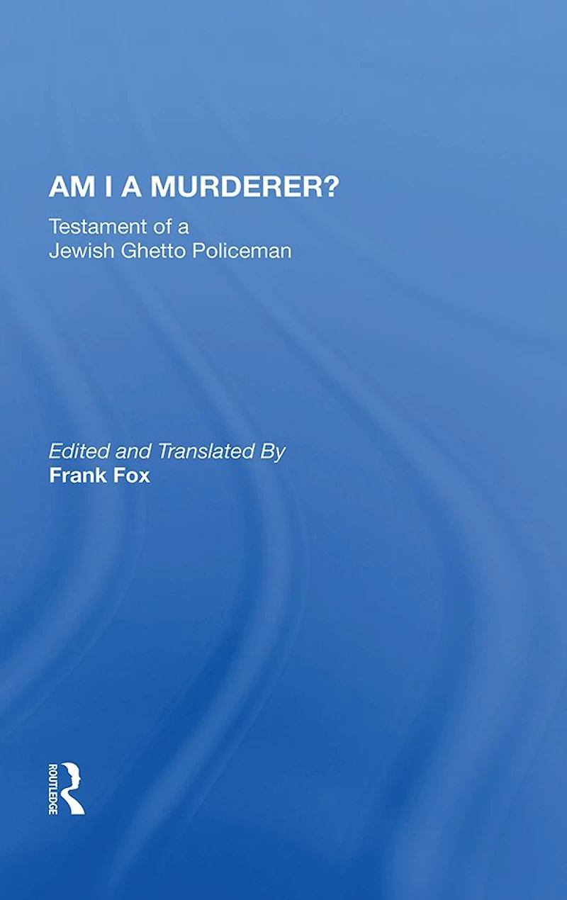 Am I A Murderer?: Testament Of A Jewish Ghetto Policeman