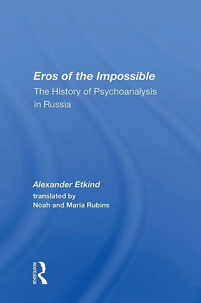 Eros Of The Impossible: History Psychoanalysis Russia