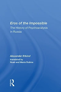 Eros Of The Impossible: History Psychoanalysis Russia