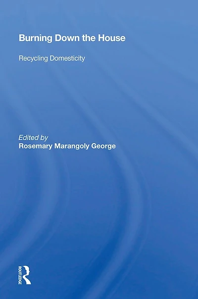 Burning Down The House: Recycling Domesticity