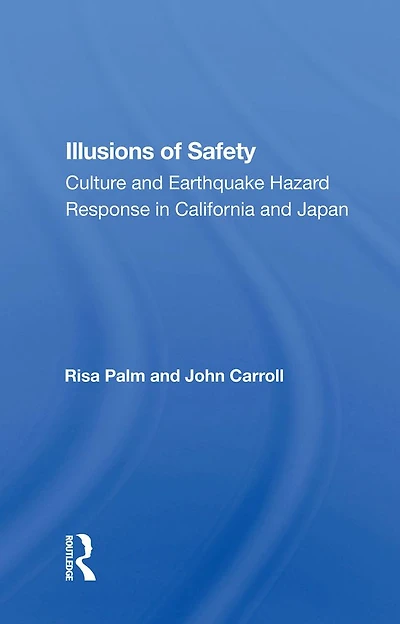 Illusions Of Safety: Culture And Earthquake Hazard Response California Japan