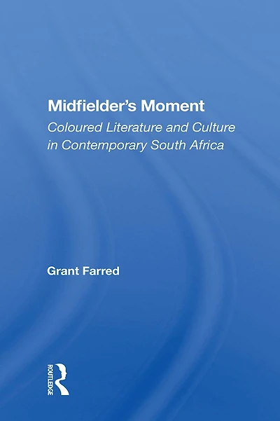 Midfielder's Moment: Coloured Literature And Culture Contemporary South Africa