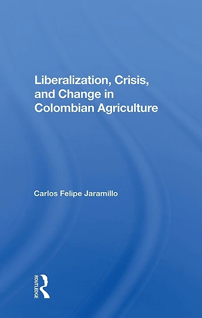 Liberalization And Crisis Colombian Agriculture