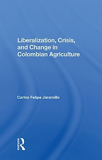 Liberalization And Crisis Colombian Agriculture