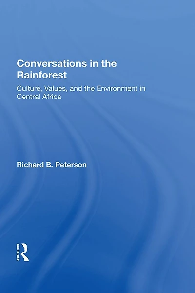 Conversations The Rainforest: Culture, Values, And Environment Central Africa