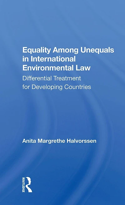 Equality Among Unequals International Environmental Law: Differential Treatment for Developing Countries