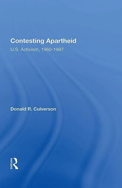 Contesting Apartheid: U.s. Activism, 1960-1987