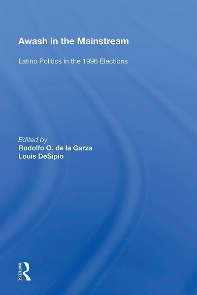 Awash the Mainstream: Latino Politics 1996 Elections