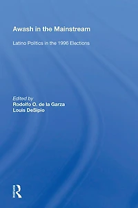 Awash the Mainstream: Latino Politics 1996 Elections